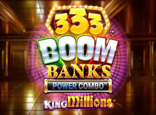 333 Boom Banks POWER COMBO King Millions - Video slot (Games Global)
